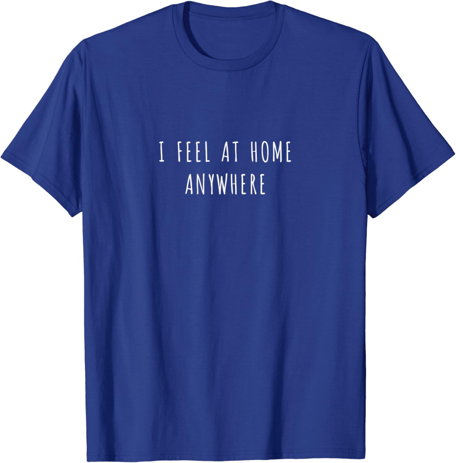 I feel at home anywhere TShirt